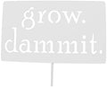 Grow. Dammit. Metal Garden Stake 20 to 28 Inches Tall (Large 28", White) by Handmade